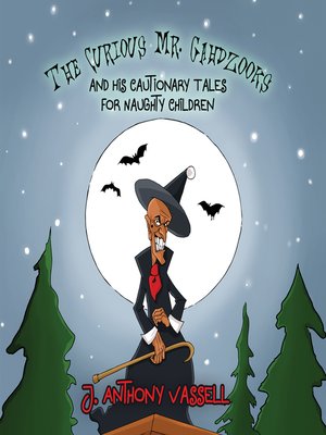 cover image of The Curious Mr. Gahdzooks and his Cautionary Tales for Naughty Children